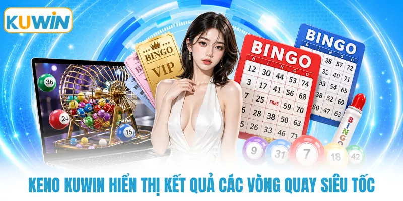 Keno KUWIN hiển thị kết quả các vòng quay siêu tốc