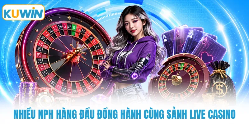 Nhiều NPH hàng đầu đồng hành cùng sảnh live casino