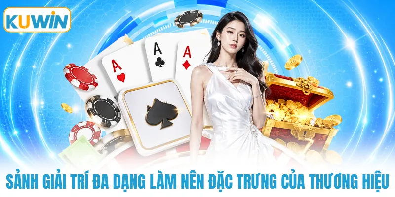 Sảnh giải trí đa dạng làm nên đặc trưng của thương hiệu